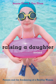 Raising a Daughter: Parents and the Awakening of a Healthy Woman, Revised