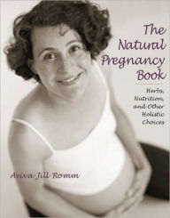 Natural Pregnancy Book: Herbs, Nutrition and Other Holistic Choices