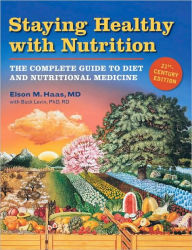 Title: Staying Healthy with Nutrition, rev: The Complete Guide to Diet and Nutritional Medicine, Author: Elson Haas