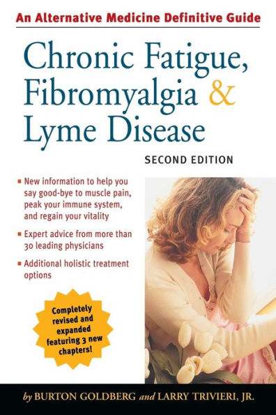 Chronic Fatigue, Fibromyalgia, and Lyme Disease, Second Edition: An Alternative Medicine Definitive Guide
