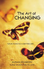 The Art of Changing: Your Path to a Better Life
