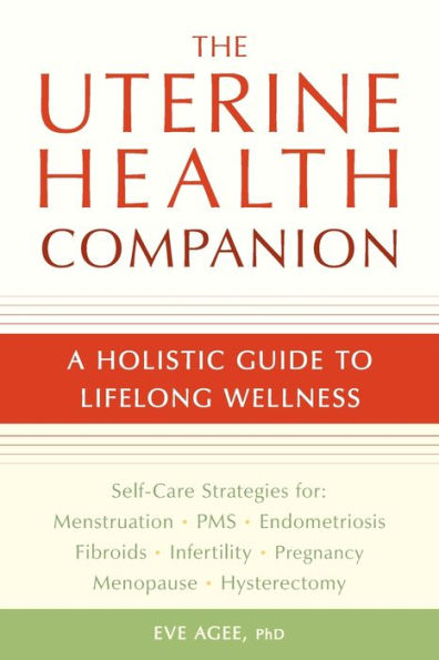 The Uterine Health Companion: A Holistic Guide to Lifelong Wellness