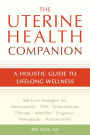 The Uterine Health Companion: A Holistic Guide to Lifelong Wellness