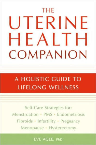 The Uterine Health Companion: A Holistic Guide to Lifelong Wellness