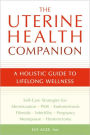 The Uterine Health Companion: A Holistic Guide to Lifelong Wellness