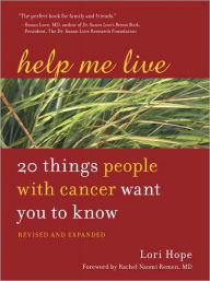 Title: Help Me Live, Revised: 20 Things People with Cancer Want You to Know, Author: Lori Hope