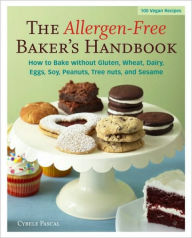 Title: The Allergen-Free Baker's Handbook: 100 Vegan Recipes [A Baking Book], Author: Cybele Pascal