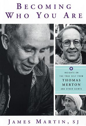 Becoming Who You Are: Insights on the True Self from Thomas Merton and Other Saints