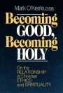 Becoming Good, Becoming Holy: On the Relationship of Christian Ethics and Spirituality