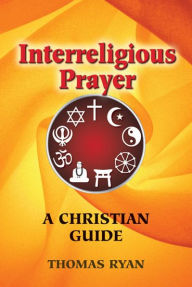 Title: Interreligious Prayer: A Christian Guide, Author: Thomas Ryan