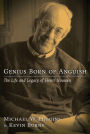 Genius Born of Anguish: The Life and Legacy of Henri Nouwen