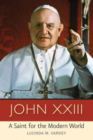 Title: John XXIII: A Saint for the Modern World, Author: Lucinda M. Vardey