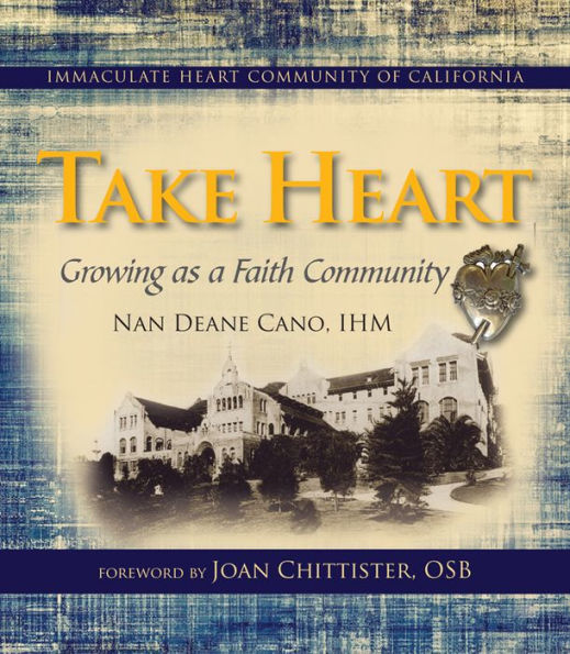 Take Heart: Growing as Faith Community; The Immaculate Heart Community of California