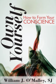 Title: Own Yourself: How to Form Your Conscience, Author: William J. O'Malley