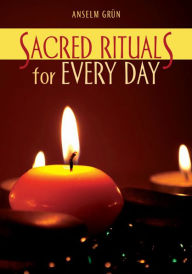 Title: Sacred Rituals for Every Days, Author: Anselm Grün