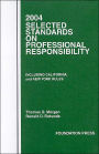 2004 Selected Standards on Professonal Responsibility, Including California and New York Rules
