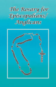 Title: The Rosary for Episcopalians/Anglicans, Author: Ohc Br Tom Schultz