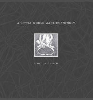 Title: A Little World Made Cunningly, Author: Scott David Finch