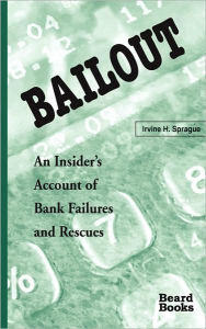 Title: Bailout: An Insider's Account of Bank Failures and Rescues, Author: Irvine H Sprague