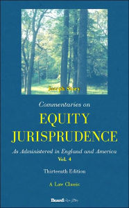 Title: Commentaries on Equity Jurisprudence: As Administered in England and America, Author: Joseph Story