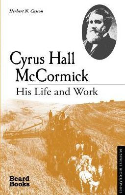 Cyrus Hall McCormick: His Life and Work