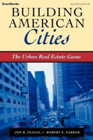 Title: Building American Cities: The Urban Real Estate Game, Author: Robert Parker