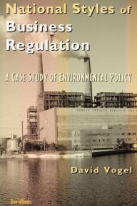 Title: National Styles of Business Regulation: A Case Study of Environmental Protection, Author: David Vogel