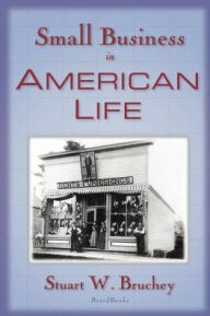 Title: Small Business in American Life, Author: Stuart W Bruchey