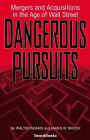 Dangerous Pursuits: Mergers and Acquisitions in the Age of Wall Street