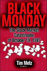 Title: Black Monday: The Stock Market Catastrophe of October 19, 1987, Author: Tim Metz
