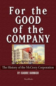 Title: For the Good of the Company: The History of the McCrory Corporation, Author: Isadore Barmash