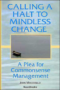 Calling a Halt to Mindless Change: A PLEA for Commonsense Management