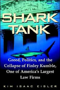 Shark Tank: Greed, Politics, and the Collapse of Finley Kumble, One of America's Largest Law Firms