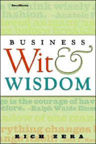 Title: Business Wit & Wisdom, Author: Richard S Zera