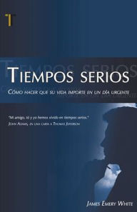 Tiempos Serios: Como Hacer Que su Vida Importe en un Dia Urgente