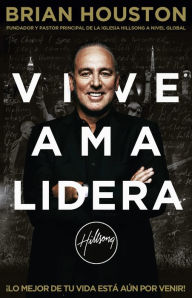 Title: Vive Ama Lidera: ¡Lo mejor de tu vida está aún por venir!, Author: Brian Houston