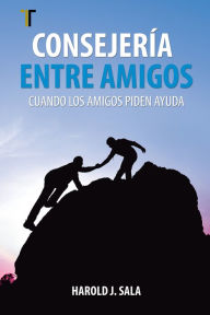 Title: Consejería entre amigos: Cuando los amigos piden ayuda, Author: Harold Sala