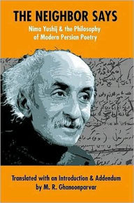 Title: The Neighbor Says: Nima Yushij and the Philosophy of Modern Persian Poetry, Author: M R Ghanoonparvar