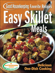 Easy Skillet Meals Good Housekeeping Favorite Recipes: Delicious One-Dish Cooking