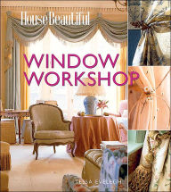 House Beautiful Window Workshop