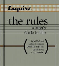 Esquire The Rules: A Man's Guide to Life Revised and Updated--Because Being a Man Has Gotten That Much Harder