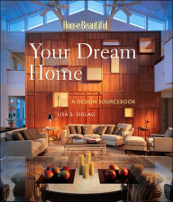 House Beautiful Your Dream Home: A Design Sourcebook