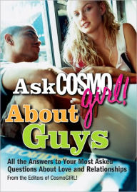 Title: Ask CosmoGIRL! About Guys: All the Answers to Your Most Asked Questions About Love and Relationships, Author: Cosmogirl