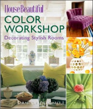 House Beautiful Color Workshop: Decorating Stylish Rooms