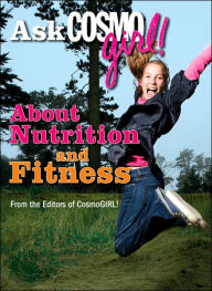 Title: Ask CosmoGIRL! About Nutrition and Fitness, Author: CosmoGirl Editors