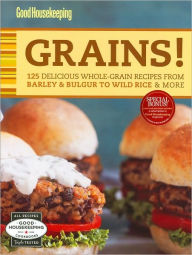 Title: Good Housekeeping Grains!: 125 Delicious Whole-Grain Recipes from Barley & Bulgur to Wild Rice & More, Author: Good Housekeeping