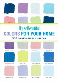 Title: House Beautiful Colors for Your Home: 300 Designer Favorites, Author: House Beautiful