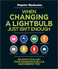 Title: When Changing a Lightbulb Just Isn't Enough: 150 Ways to Slash Your Household Bills & Save Energy, Too, Author: Emily Anderson