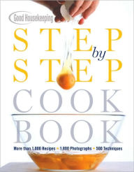Title: Good Housekeeping Step by Step Cookbook: More Than 1,000 Recipes * 1,800 Photographs * 500 Techniques, Author: Good Housekeeping