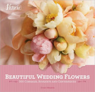 Title: Beautiful Wedding Flowers: More than 300 Corsages, Bouquets, and Centerpieces, Author: Diane Wagner